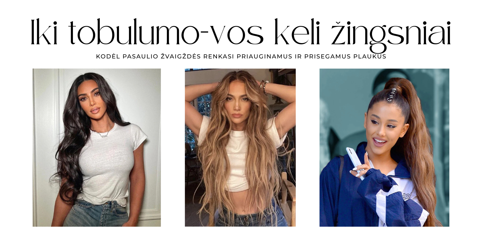 Iki tobulumo - vos keli žingsniai: kodėl pasaulio žvaigždės renkasi priauginamus ir prisegamus plaukus